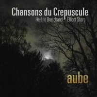 H�l�ne Breschand & Elliott Sharp : Chansons du Cr�puscule : Aube (2020).