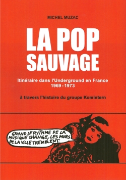 Michel Muzac, La Pop Sauvage. Itin�raire du groupe Komintern (2024).