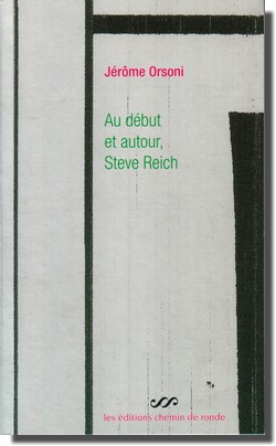 J�r�me Orsoni : Au d�but et autour, Steve Reich