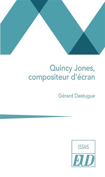 G�rard Dastugue, Quincy Jones, compositeur d'�cran (�ditions Universitaires de Dijon, 2025).