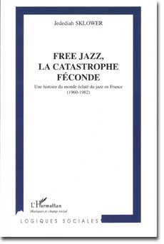 Jedediah Sklower Free Jazz, la catastrophe f�conde