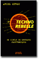Techno Rebelle : Un si�cle de musiques �lectroniques